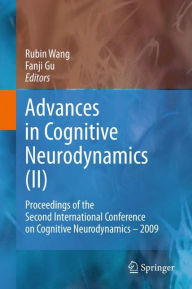 Title: Advances in Cognitive Neurodynamics (II): Proceedings of the Second International Conference on Cognitive Neurodynamics - 2009 / Edition 1, Author: Rubin Wang