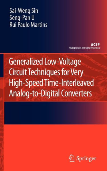 Generalized Low-Voltage Circuit Techniques for Very High-Speed Time-Interleaved Analog-to-Digital Converters / Edition 1