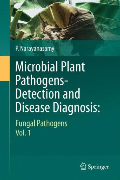 Microbial Plant Pathogens-Detection and Disease Diagnosis:: Fungal Pathogens, Vol.1 / Edition 1