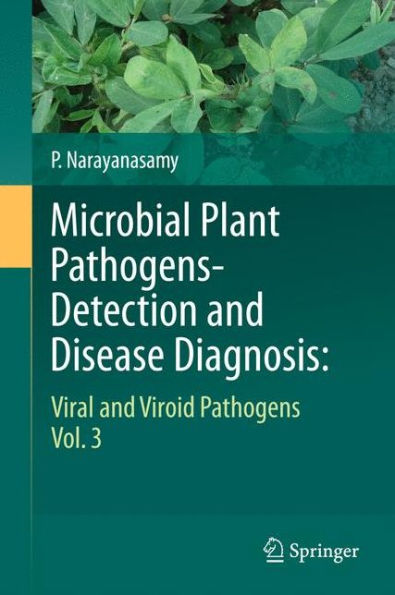 Microbial Plant Pathogens-Detection and Disease Diagnosis:: Viral and Viroid Pathogens, Vol.3 / Edition 1