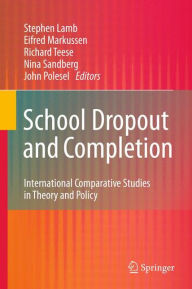 Title: School Dropout and Completion: International Comparative Studies in Theory and Policy / Edition 1, Author: Stephen Lamb
