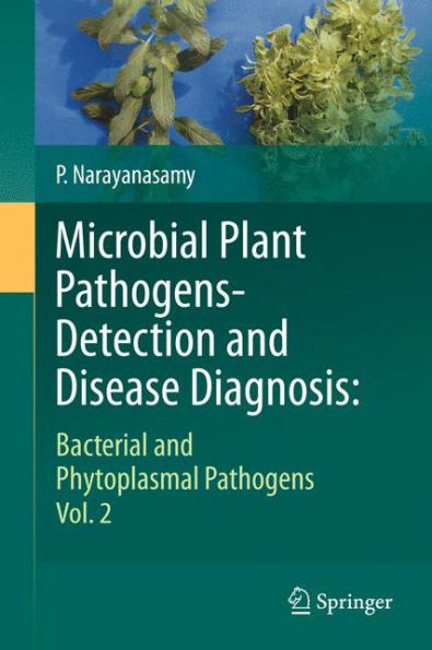 Microbial Plant Pathogens-Detection and Disease Diagnosis:: Bacterial and Phytoplasmal Pathogens, Vol.2 / Edition 1