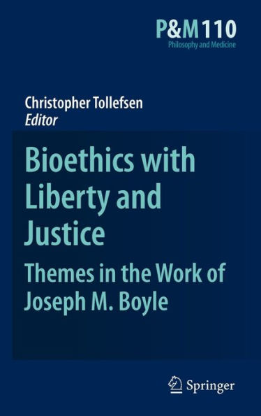 Bioethics with Liberty and Justice: Themes in the Work of Joseph M. Boyle / Edition 1