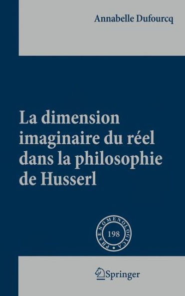 La dimension imaginaire du réel dans la philosophie de Husserl / Edition 1
