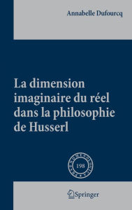 Title: La dimension imaginaire du réel dans la philosophie de Husserl, Author: Annabelle Dufourcq