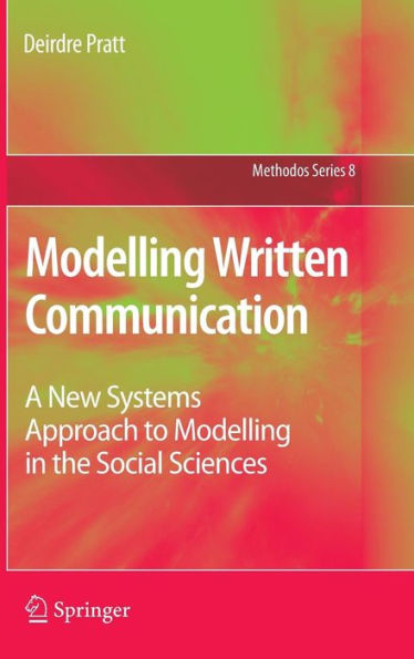 Modelling Written Communication: A New Systems Approach to Modelling in the Social Sciences / Edition 1