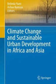 Title: Climate Change and Sustainable Urban Development in Africa and Asia / Edition 1, Author: Belinda Yuen