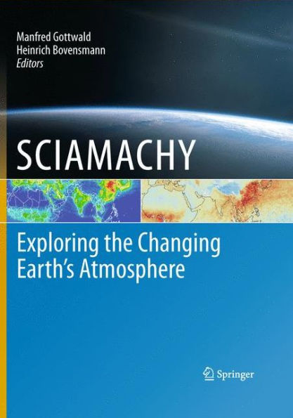 SCIAMACHY - Exploring the Changing Earth's Atmosphere / Edition 1