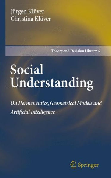 Social Understanding: On Hermeneutics, Geometrical Models and Artificial Intelligence / Edition 1