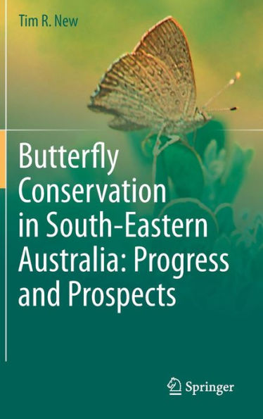 Butterfly Conservation in South-Eastern Australia: Progress and Prospects / Edition 1