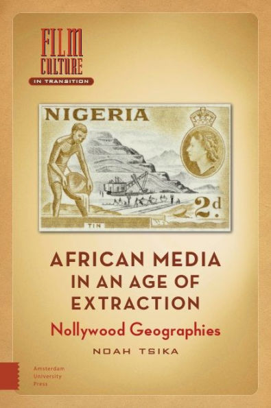 African Media in an Age of Extraction: Nollywood Geographies