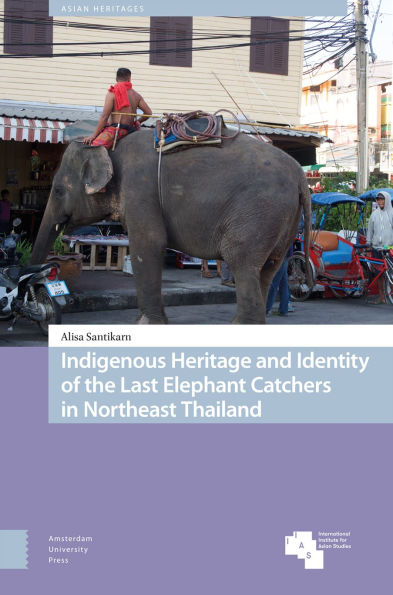 Indigenous Heritage and Identity of the Last Elephant Catchers in Northeast Thailand