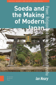 Download ebook format chm Soeda and the Making of Modern Japan: Power, Religion and Industry in Northern Kyushu English version CHM by Ian Neary 9789048563678