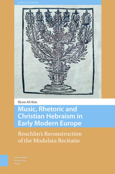 Music, Rhetoric and Christian Hebraism Early Modern Europe: Reuchlin's Reconstruction of the Modulata Recitatio