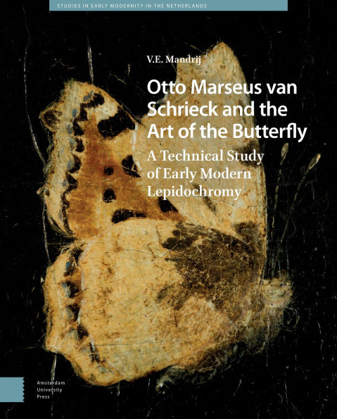 Otto Marseus van Schrieck and the Art of Butterfly: A Technical Study Early Modern Lepidochromy