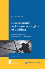 Title: Developmental and Autonomy Rights of Children: Empowering Children, Caregivers and Communities, Author: Win Willems