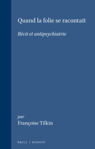 Title: Quand la folie se racontait: Recit et antipsychiatrie, Author: Francoise Tilkin