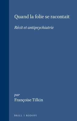 Quand la folie se racontait: Recit et antipsychiatrie