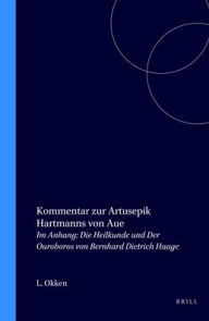 Title: Kommentar zur Artusepik Hartmanns von Aue: Im Anhang: Die Heilkundeund Der Ouroborosvon Bernhard Dietrich Haage, Author: Lambertus Okken
