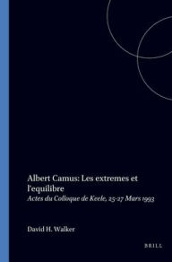 Title: Albert Camus: Les extremes et l'equilibre: Actes du Colloque de Keele, 25-27 Mars 1993, Author: Brill