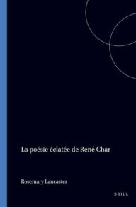 Title: La poesie eclatee de Rene Char, Author: Rosemary Lancaster