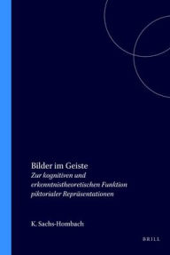 Title: Bilder im Geiste: Zur kognitiven und erkenntnistheoretischen Funktion piktorialer Reprasentationen, Author: Klaus Sachs-Hombach