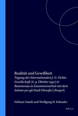 Realitat und Gewissheit: Tagung der Internationalen J.-G.-Fichte-Gesellschaft (6.-9. Oktober 1992) in Rammenau in Zusammenarbeit mit dem Istituto per gli Studi Filosofici (Neapel)