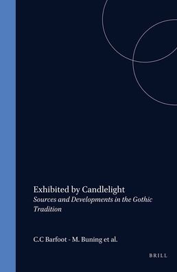 Exhibited by Candlelight: Sources and Developments in the Gothic Tradition