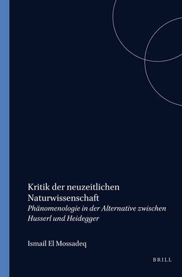 Kritik der neuzeitlichen Naturwissenschaft: Phanomenologie in der Alternative zwischen Husserl und Heidegger