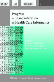 Title: Progress in Standardization in Health Care Informatics / Edition 1, Author: G.J.E. De Moor