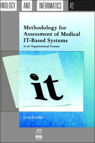 Title: Methodology for Assessment of Medical IT-Based Systems in an Organisational Context / Edition 1, Author: Jytte Brender