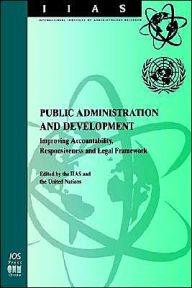 Title: Public Administration and Development: Improving Accountability, Responsiveness and Legal Framework, Author: United Nations