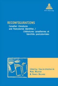 Title: Reconfigurations: Canadian Literatures and Postcolonial Identities / Litteratures canadiennes et identites postcoloniales, Author: Marc Maufort