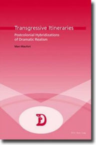 Title: Transgressive Itineraries: Postcolonial Hybridizations of Dramatic Realism, Author: Marc Maufort