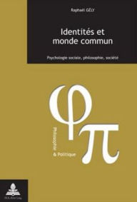 Title: Identites et monde commun: Psychologie sociale, philosophie, societe- Troisieme tirage, Author: Raphael Gely