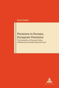 Title: Pensions in Europe, European Pensions: The Evolution of Pension Policy at National and Supranational Level, Author: David Natali