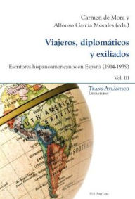 Title: Viajeros, diplom ticos y exiliados: Escritores hispanoamericanos en Espa a (1914-1939) - Vol. III, Author: Carmen de Mora