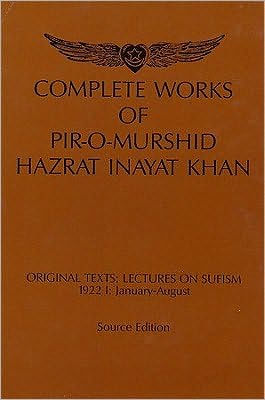 Complete Works of Pir-O-Murshid Hazrat Inayat Khan Originat Tests: Lectures on Sufism 1922 I: January-August