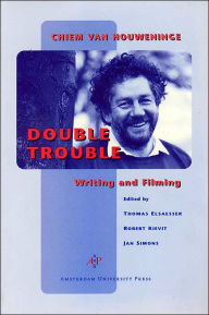 Title: Double Trouble: Chiem Van Houweninge on Writing and Filming, Author: Thomas Elsaesser