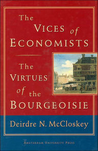 Title: The Vices of Economists; The Virtues of the Bourgeoisie, Author: Deirdre N. McCloskey