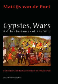 Title: Gypsies,Wars,and Other Instances of the Wild, Author: Mattijs van de Port