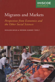 Title: Migrants and Markets: Perspectives from Economics and the Other Social Sciences, Author: Holger Kolb