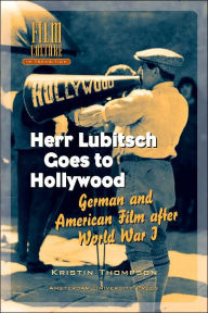 Title: Herr Lubitsch Goes to Hollywood: German and American Film after World War I, Author: Kristin Thompson