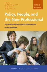 Title: Policy, People, and the New Professional: De-professionalisation and Re-professionalisation in Care and Welfare, Author: Jan Duyvendak