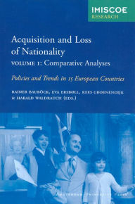 Title: Acquisition and Loss of Nationality, Volume 1: Comparative Analyses: Policies and Trends in 15 European Countries, Author: Rainer Baubock