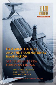 Title: Film Architecture and the Transnational Imagination: Set Design in 1930s European Cinema, Author: Tim Bergfelder