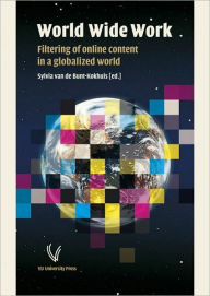 Title: World Wide Work: Filtering of Online Content in a Globalized World, Author: Sylvia van de Bunt-Kokhuis