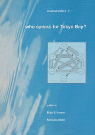 Title: Who Speaks for Tokyo Bay?: Coastal Waters Series 3 / Edition 1, Author: Blair T. Bower