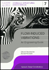Title: Flow-induced Vibrations: an Engineering Guide: IAHR Hydraulic Structures Design Manuals 7 / Edition 1, Author: Eduard Naudascher