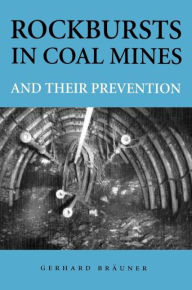 Title: Rockbursts in Coal Mines and Their Prevention / Edition 1, Author: Gerhard Braeuner